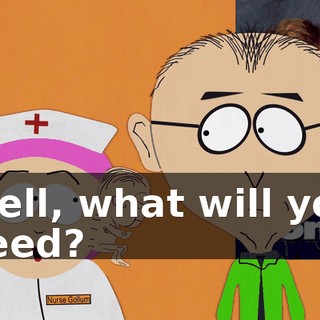 Well, what will you need?