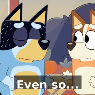 Even so...