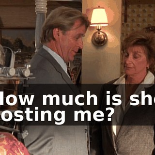 How much is she costing me?