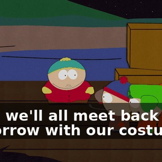Now, we'll all meet back here tomorrow with our costumes,