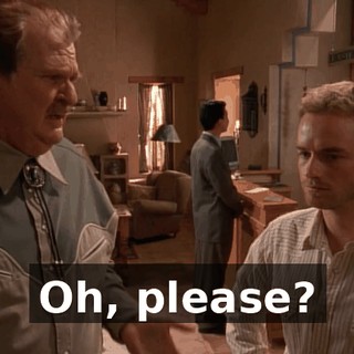 Oh, please?