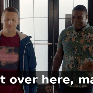Get over here, man.
