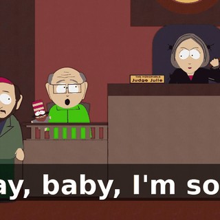 Okay, baby, I'm sorry.