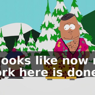 It looks like now my work here is done.