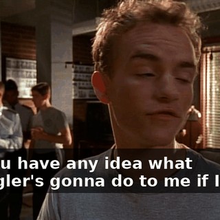 Do you have any idea what Spangler's gonna do to me if I lose?