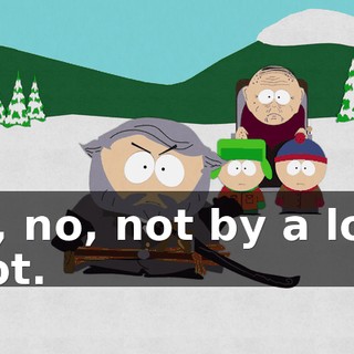 Oh, no, not by a long shot.