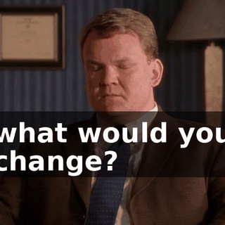what would you change?