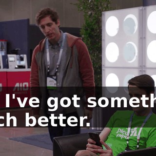 But I've got something much better.