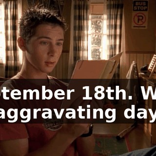 September 18th. What an aggravating day.