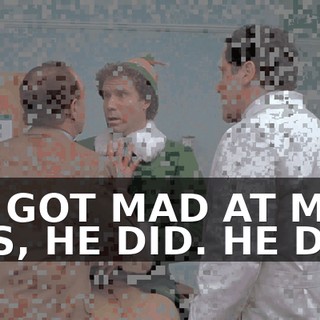 HE GOT MAD AT ME. YES, HE DID. HE DID.