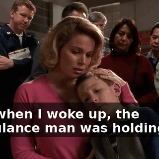 And when I woke up, the ambulance man was holding me.