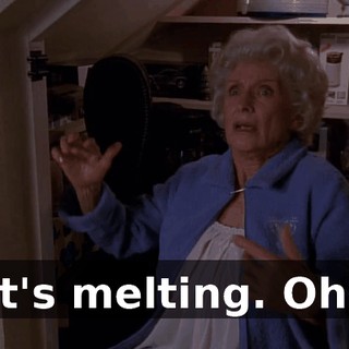 It's melting. Oh!