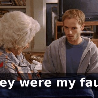 They were my fault,