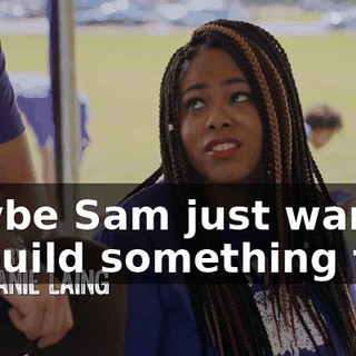 Maybe Sam just want to build something first