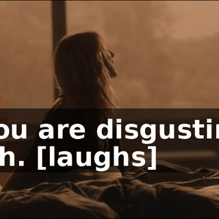 - You are disgusting! - Oh. [laughs]