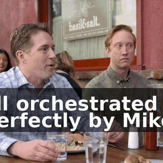 all orchestrated perfectly by Mike.