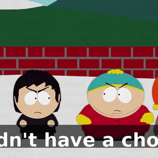 I didn't have a choice.