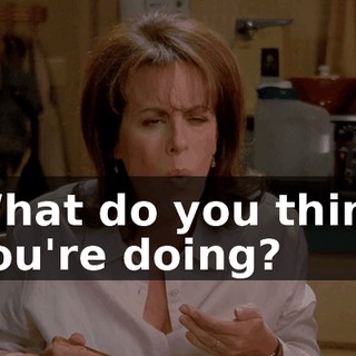 What do you think you're doing?