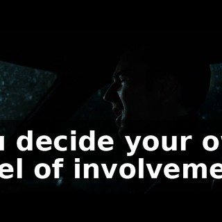You decide your own level of involvement!