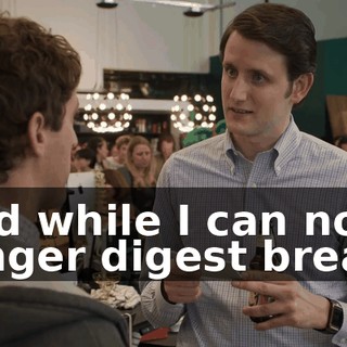 and while I can no longer digest bread,