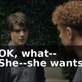 - OK, what-- - She--she wants--
