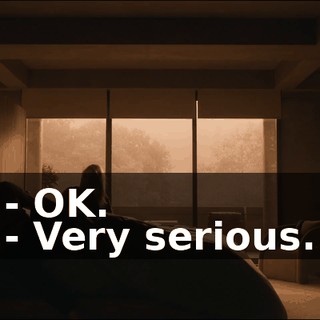 - OK. - Very serious.