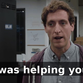I was helping you.