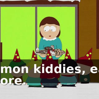 C'mon kiddies, eat more.