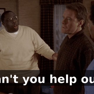 Can't you help out?