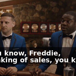 - You know, Freddie, speaking of sales, you know,