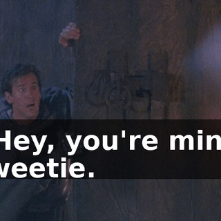 - Hey, you're mine, sweetie.