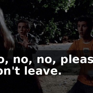 No, no, no, please, don't leave.