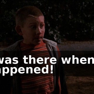 I was there when it happened!