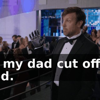but my dad cut off my hand.