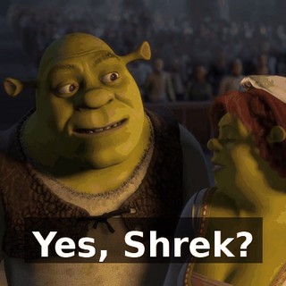 Yes, Shrek?