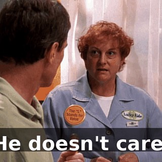 He doesn't care.