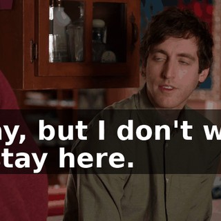 Okay, but I don't want to stay here.