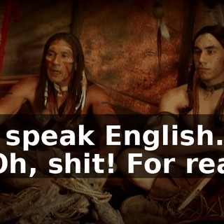 - I speak English. - Oh, shit! For real?
