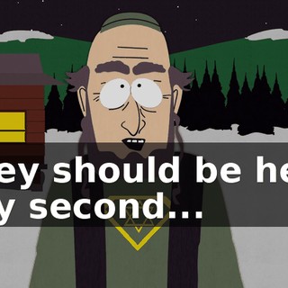 They should be here any second...
