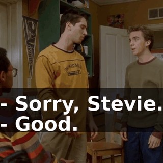 - Sorry, Stevie. - Good.