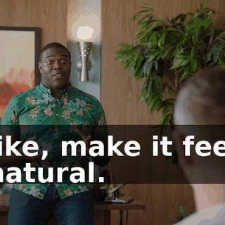 like, make it feel natural.