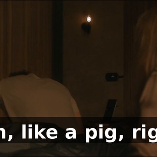 - Oh, like a pig, right?