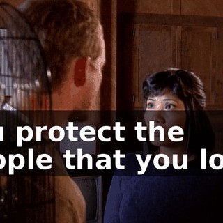 You protect the people that you love.