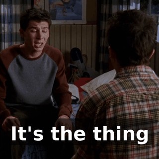 It's the thing