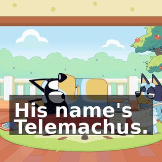 His name's Telemachus.