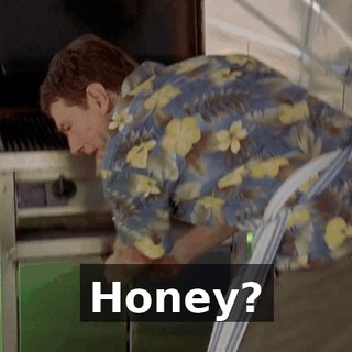 Honey?