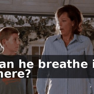 Can he breathe in there?