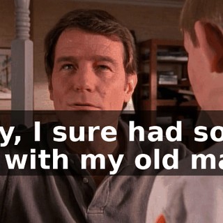 "Boy, I sure had some fun with my old man."