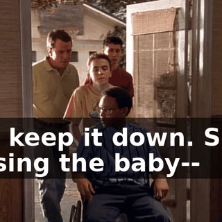 And keep it down. She's nursing the baby--