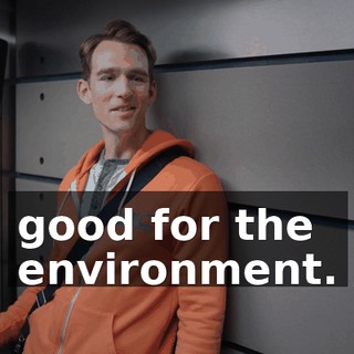 good for the environment.